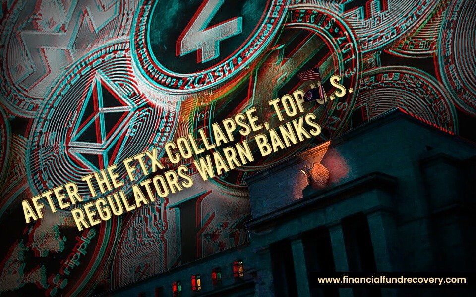 After the FTX collapse, top U.S. regulators warn banks